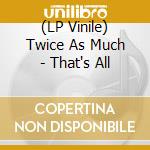 (LP Vinile) Twice As Much - That's All vinile