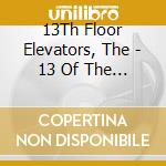 13Th Floor Elevators, The - 13 Of The Best Of The 13 Floor Elevators cd