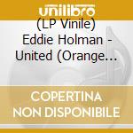 (LP Vinile) Eddie Holman - United (Orange Vinyl) vinile