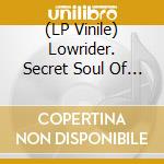 (LP Vinile) Lowrider. Secret Soul Of Los Angeles / Various vinile