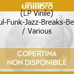 (LP Vinile) Soul-Funk-Jazz-Breaks-Beats / Various vinile