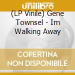 (LP Vinile) Gene Townsel - Im Walking Away lp vinile