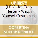 (LP Vinile) Tony Hester - Watch Yourself/Instrument vinile
