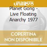 Planet Gong - Live Floating Anarchy 1977 cd