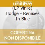 (LP Vinile) Hodge - Remixes In Blue vinile