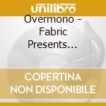 Overmono - Fabric Presents Overmono cd