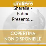 Sherelle - Fabric Presents Sherelle cd