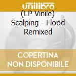 (LP Vinile) Scalping - Flood Remixed lp vinile