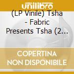 (LP Vinile) Tsha - Fabric Presents Tsha (2 Lp) lp vinile