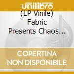 (LP Vinile) Fabric Presents Chaos In The Cbd / Various (2 Lp) vinile