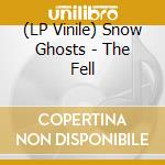 (LP Vinile) Snow Ghosts - The Fell vinile