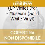 (LP Vinile) Jfdr - Museum (Solid White Vinyl) vinile