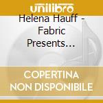 Helena Hauff - Fabric Presents Helena Hauff cd