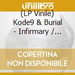 (LP Vinile) Kode9 & Burial - Infirmary / Unknown Summer vinile