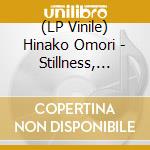 (LP Vinile) Hinako Omori - Stillness, Softness? vinile