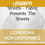 Streets - Fabric Presents The Streets cd