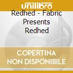 Redhed - Fabric Presents Redhed cd