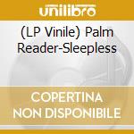 (LP Vinile) Palm Reader-Sleepless vinile