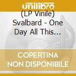 (LP Vinile) Svalbard - One Day All This Will End vinile
