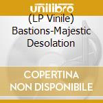 (LP Vinile) Bastions-Majestic Desolation vinile
