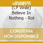 (LP Vinile) Believe In Nothing - Rot vinile