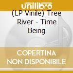 (LP Vinile) Tree River - Time Being vinile