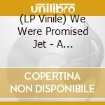 (LP Vinile) We Were Promised Jet - A Complete One-Eighty vinile