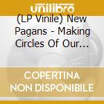 (LP Vinile) New Pagans - Making Circles Of Our Own vinile