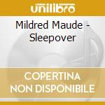 Mildred Maude - Sleepover cd musicale
