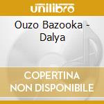 Ouzo Bazooka - Dalya cd