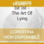 Ist Ist - The Art Of Lying cd