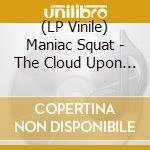 (LP Vinile) Maniac Squat - The Cloud Upon The Sanctuary (Ltd) vinile