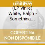 (LP Vinile) White, Ralph - Something About Dreaming vinile