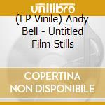 (LP Vinile) Andy Bell - Untitled Film Stills lp vinile
