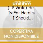 (LP Vinile) Hell Is For Heroes - I Should Never Have Been Here In The First Place /Together In Pieces vinile