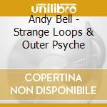 Andy Bell - Strange Loops & Outer Psyche cd