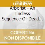 Arborist - An Endless Sequence Of Dead Zeros cd
