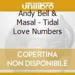 Andy Bell & Masal - Tidal Love Numbers cd musicale