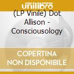 (LP Vinile) Dot Allison - Consciousology lp vinile