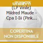 (LP Vinile) Mildred Maude - Cpa I-Iii (Pink Vinyl) lp vinile