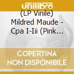 (LP Vinile) Mildred Maude - Cpa I-Iii (Pink Vinyl) vinile