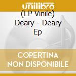 (LP Vinile) Deary - Deary Ep lp vinile