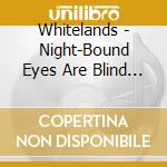 Whitelands - Night-Bound Eyes Are Blind To The Day cd