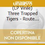 (LP Vinile) Three Trapped Tigers - Route One Or Die / Ep1-3 (4 Lp) vinile