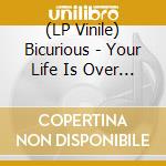 (LP Vinile) Bicurious - Your Life Is Over Now (White Vinyl) vinile