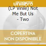 (LP Vinile) Not Me But Us - Two lp vinile