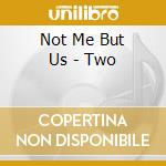 Not Me But Us - Two cd musicale