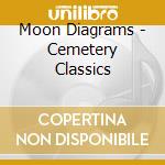 Moon Diagrams - Cemetery Classics cd