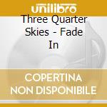 Three Quarter Skies - Fade In cd