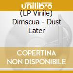 (LP Vinile) Dimscua - Dust Eater vinile